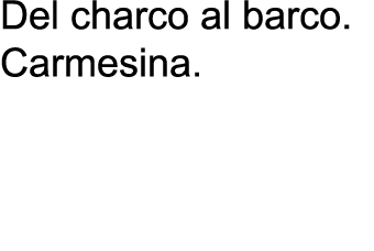 Del charco al barco. Carmesina. 