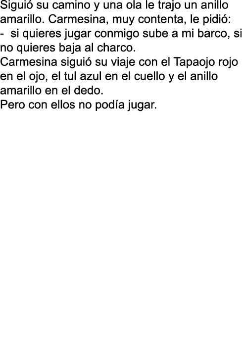 Sigui su camino y una ola le trajo un anillo amarillo. Carmesina, muy contenta, le pidi : si quieres jugar conmigo s...