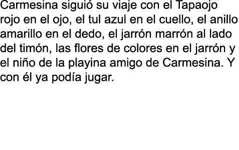 Carmesina sigui su viaje con el Tapaojo rojo en el ojo, el tul azul en el cuello, el anillo amarillo en el dedo, el ...