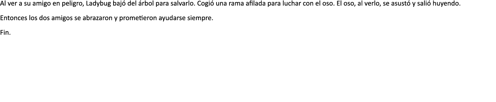 Al ver a su amigo en peligro  Ladybug baj  del  rbol para salvarlo  Cogi  una rama afilada para luchar con el oso  El   