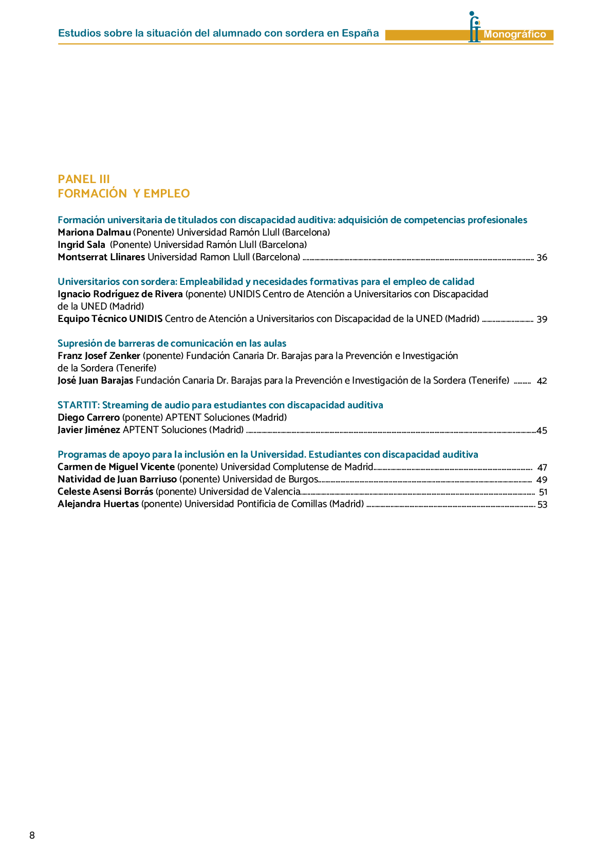 La II Jornada Cient fica de Reflexi n Educativa celebrada en Madrid  el 25 y 26 de noviembre de 2016  como una de las acciones desarrolladas por FIAPAS en el Marco del Convenio de Colaboraci n con el Ministerio de Educaci n  Cultura y Deporte y Fundaci n ONCE logr  reunir  de forma excepcional en Espa a  a investigadores nacionales de reconocido prestigio con el objetivo de conocer los resultados de sus estudios sobre la situaci n del alumnado con sordera  pudiendo obtener  a partir de datos y evidencias cient ficas  conclusiones que permitan el dise o de pol ticas educativas acordes con la realidad del alumnado con sordera   FIAPAS recoge en este Monografico  15 estudios y experiencias recientes  presentadas por expertos  realizadas en Espa a en relaci n con la educaci n  habilitaci n  recursos de accesibilidad  y preparaci n profesional de los ni os  ni as y j venes con sordera  As  mismo  se presentaron 4 comunicaciones de las Oficinas de Atenci n a la Discapacidad de las Universidades de Burgos  Universidad de Valencia  Universidad Complutense de Madrid y Universidad Pontificia de Comilla