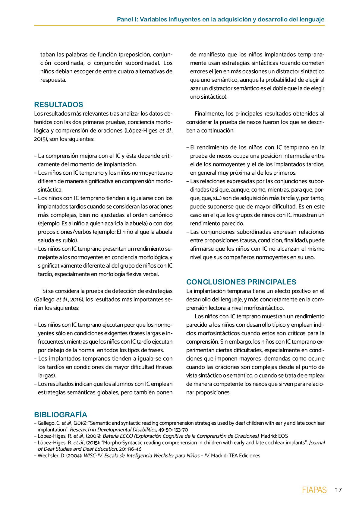 La II Jornada Cient fica de Reflexi n Educativa celebrada en Madrid  el 25 y 26 de noviembre de 2016  como una de las acciones desarrolladas por FIAPAS en el Marco del Convenio de Colaboraci n con el Ministerio de Educaci n  Cultura y Deporte y Fundaci n ONCE logr  reunir  de forma excepcional en Espa a  a investigadores nacionales de reconocido prestigio con el objetivo de conocer los resultados de sus estudios sobre la situaci n del alumnado con sordera  pudiendo obtener  a partir de datos y evidencias cient ficas  conclusiones que permitan el dise o de pol ticas educativas acordes con la realidad del alumnado con sordera   FIAPAS recoge en este Monografico  15 estudios y experiencias recientes  presentadas por expertos  realizadas en Espa a en relaci n con la educaci n  habilitaci n  recursos de accesibilidad  y preparaci n profesional de los ni os  ni as y j venes con sordera  As  mismo  se presentaron 4 comunicaciones de las Oficinas de Atenci n a la Discapacidad de las Universidades de Burgos  Universidad de Valencia  Universidad Complutense de Madrid y Universidad Pontificia de Comilla