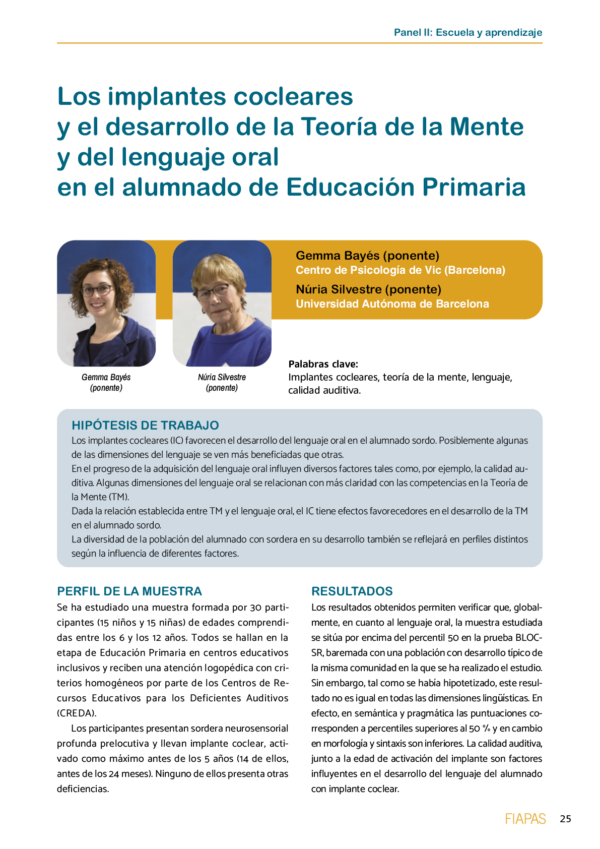 La II Jornada Cient fica de Reflexi n Educativa celebrada en Madrid  el 25 y 26 de noviembre de 2016  como una de las acciones desarrolladas por FIAPAS en el Marco del Convenio de Colaboraci n con el Ministerio de Educaci n  Cultura y Deporte y Fundaci n ONCE logr  reunir  de forma excepcional en Espa a  a investigadores nacionales de reconocido prestigio con el objetivo de conocer los resultados de sus estudios sobre la situaci n del alumnado con sordera  pudiendo obtener  a partir de datos y evidencias cient ficas  conclusiones que permitan el dise o de pol ticas educativas acordes con la realidad del alumnado con sordera   FIAPAS recoge en este Monografico  15 estudios y experiencias recientes  presentadas por expertos  realizadas en Espa a en relaci n con la educaci n  habilitaci n  recursos de accesibilidad  y preparaci n profesional de los ni os  ni as y j venes con sordera  As  mismo  se presentaron 4 comunicaciones de las Oficinas de Atenci n a la Discapacidad de las Universidades de Burgos  Universidad de Valencia  Universidad Complutense de Madrid y Universidad Pontificia de Comilla