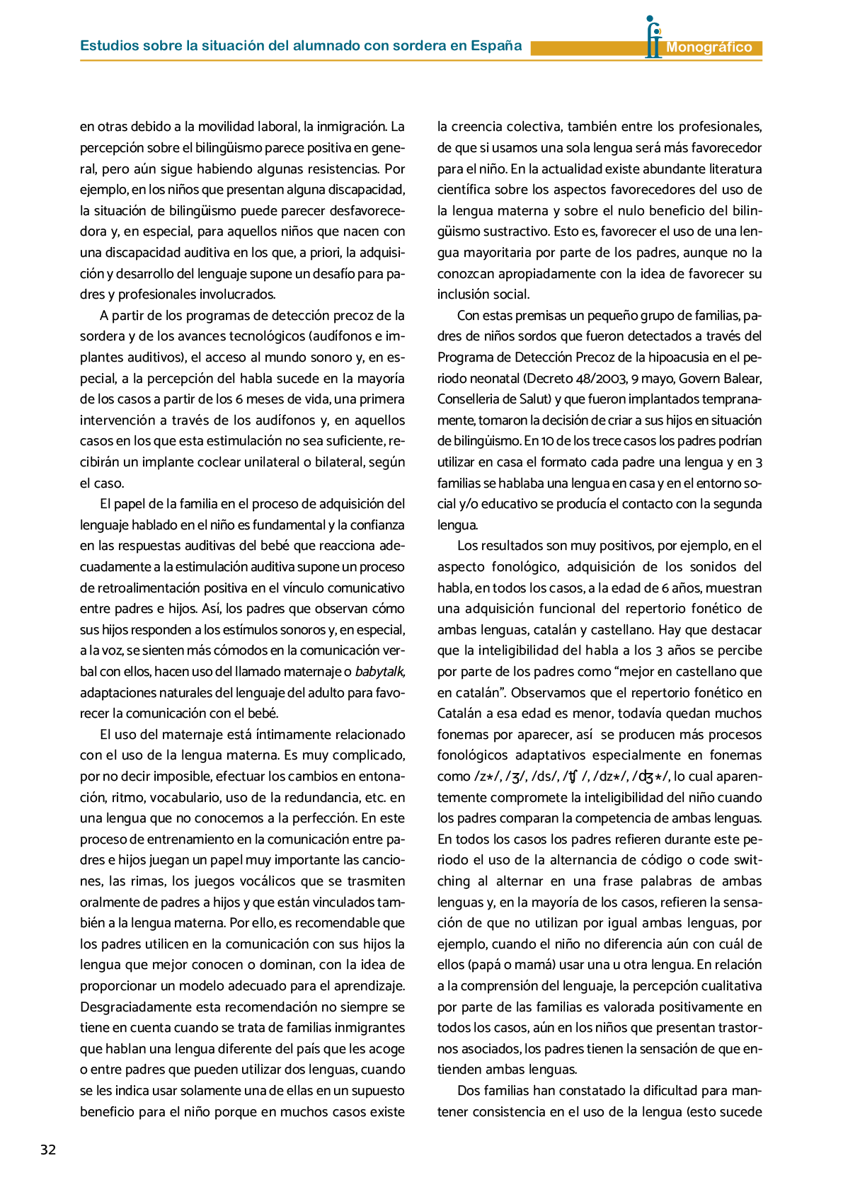 La II Jornada Cient fica de Reflexi n Educativa celebrada en Madrid  el 25 y 26 de noviembre de 2016  como una de las acciones desarrolladas por FIAPAS en el Marco del Convenio de Colaboraci n con el Ministerio de Educaci n  Cultura y Deporte y Fundaci n ONCE logr  reunir  de forma excepcional en Espa a  a investigadores nacionales de reconocido prestigio con el objetivo de conocer los resultados de sus estudios sobre la situaci n del alumnado con sordera  pudiendo obtener  a partir de datos y evidencias cient ficas  conclusiones que permitan el dise o de pol ticas educativas acordes con la realidad del alumnado con sordera   FIAPAS recoge en este Monografico  15 estudios y experiencias recientes  presentadas por expertos  realizadas en Espa a en relaci n con la educaci n  habilitaci n  recursos de accesibilidad  y preparaci n profesional de los ni os  ni as y j venes con sordera  As  mismo  se presentaron 4 comunicaciones de las Oficinas de Atenci n a la Discapacidad de las Universidades de Burgos  Universidad de Valencia  Universidad Complutense de Madrid y Universidad Pontificia de Comilla