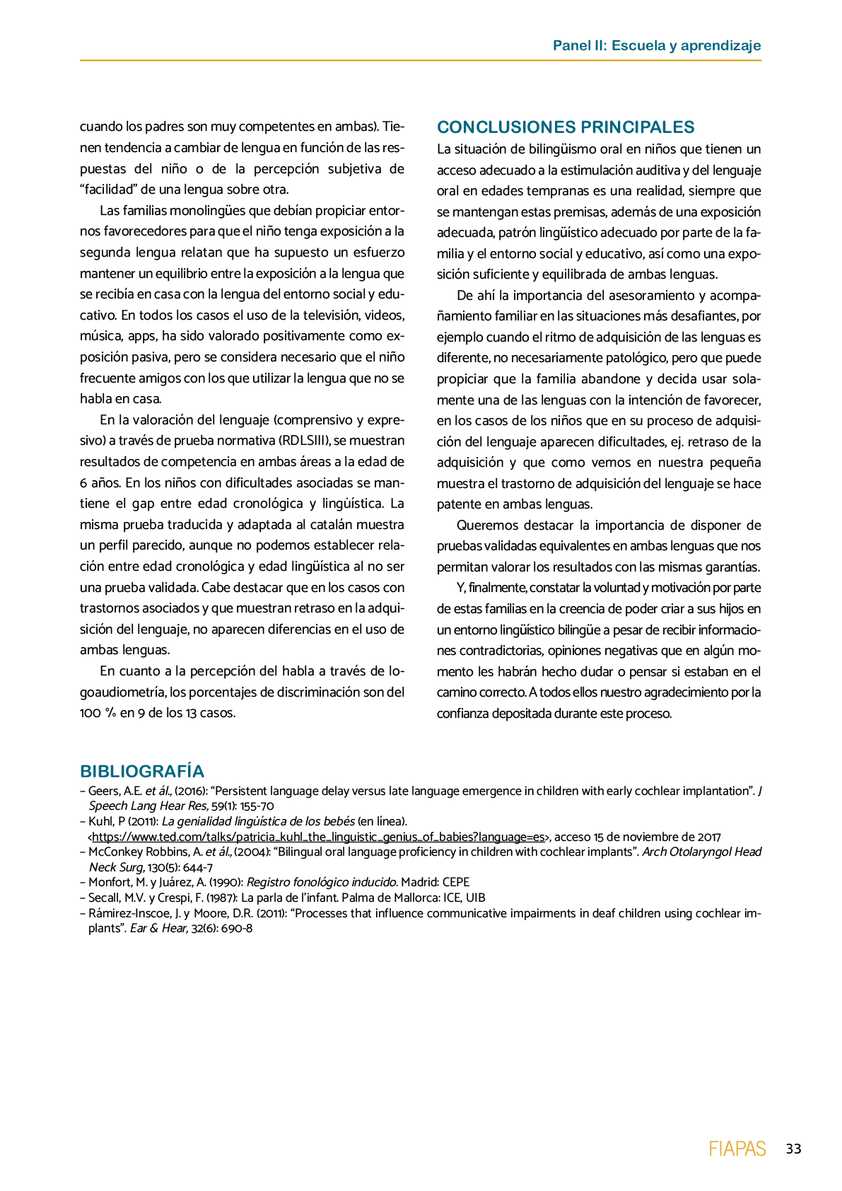 La II Jornada Cient fica de Reflexi n Educativa celebrada en Madrid  el 25 y 26 de noviembre de 2016  como una de las acciones desarrolladas por FIAPAS en el Marco del Convenio de Colaboraci n con el Ministerio de Educaci n  Cultura y Deporte y Fundaci n ONCE logr  reunir  de forma excepcional en Espa a  a investigadores nacionales de reconocido prestigio con el objetivo de conocer los resultados de sus estudios sobre la situaci n del alumnado con sordera  pudiendo obtener  a partir de datos y evidencias cient ficas  conclusiones que permitan el dise o de pol ticas educativas acordes con la realidad del alumnado con sordera   FIAPAS recoge en este Monografico  15 estudios y experiencias recientes  presentadas por expertos  realizadas en Espa a en relaci n con la educaci n  habilitaci n  recursos de accesibilidad  y preparaci n profesional de los ni os  ni as y j venes con sordera  As  mismo  se presentaron 4 comunicaciones de las Oficinas de Atenci n a la Discapacidad de las Universidades de Burgos  Universidad de Valencia  Universidad Complutense de Madrid y Universidad Pontificia de Comilla