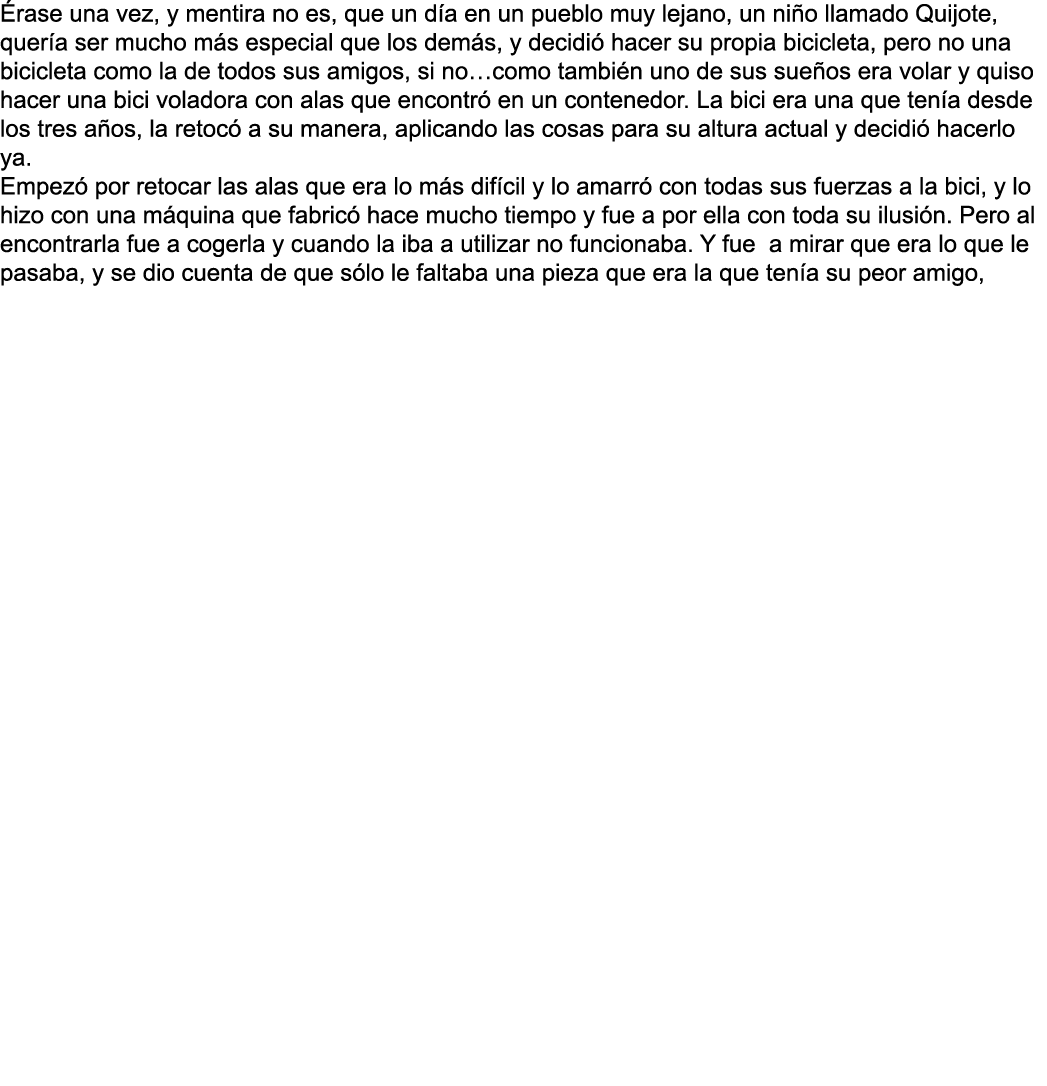  rase una vez  y mentira no es  que un d a en un pueblo muy lejano  un ni o llamado Quijote  quer a ser mucho m s esp   