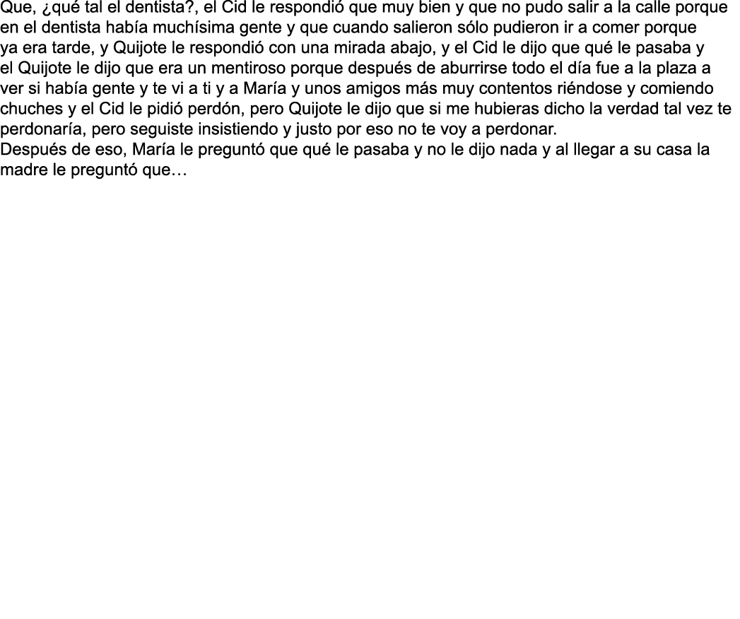 Que   qu  tal el dentista   el Cid le respondi  que muy bien y que no pudo salir a la calle porque en el dentista hab   