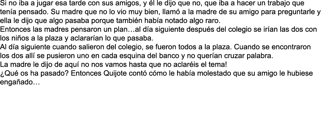 Si no iba a jugar esa tarde con sus amigos  y  l le dijo que no  que iba a hacer un trabajo que ten a pensado  Su mad   