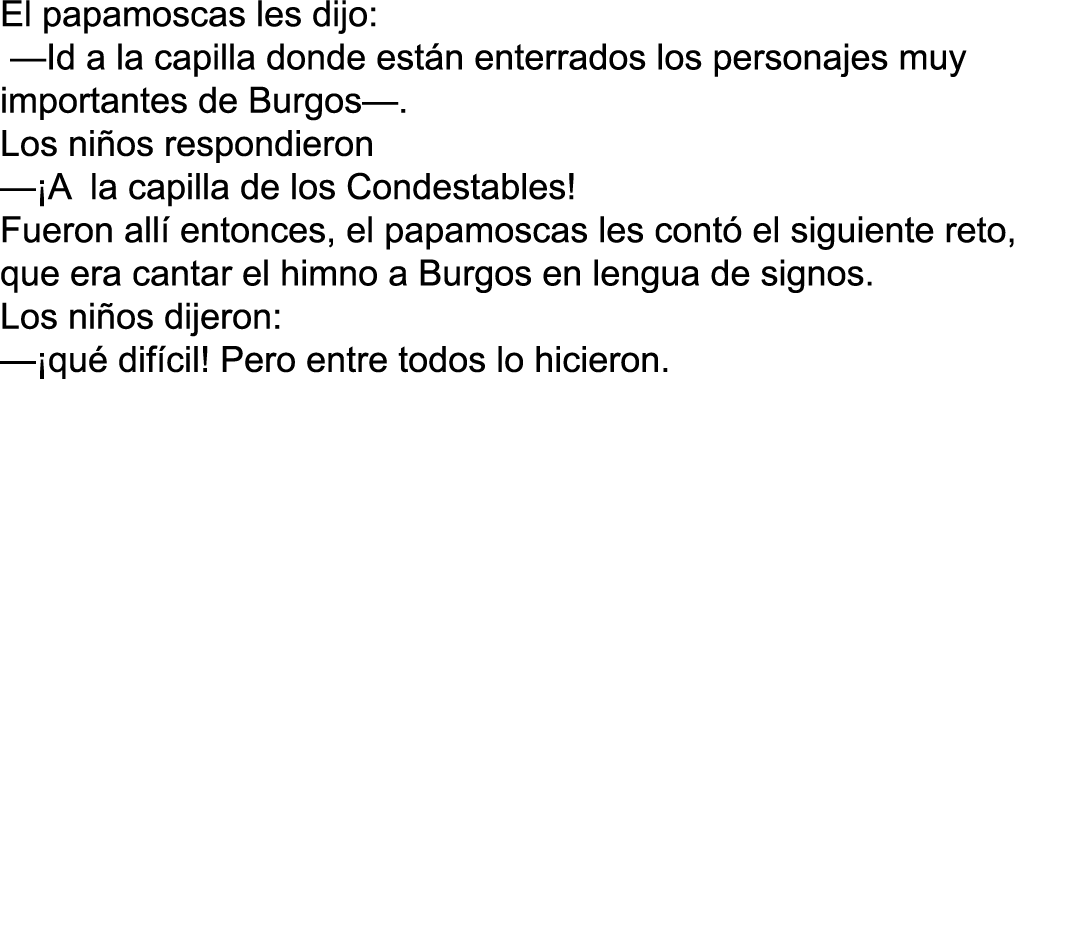El papamoscas les dijo: —Id a la capilla donde están enterrados los personajes muy importantes de Burgos—  Los niños    