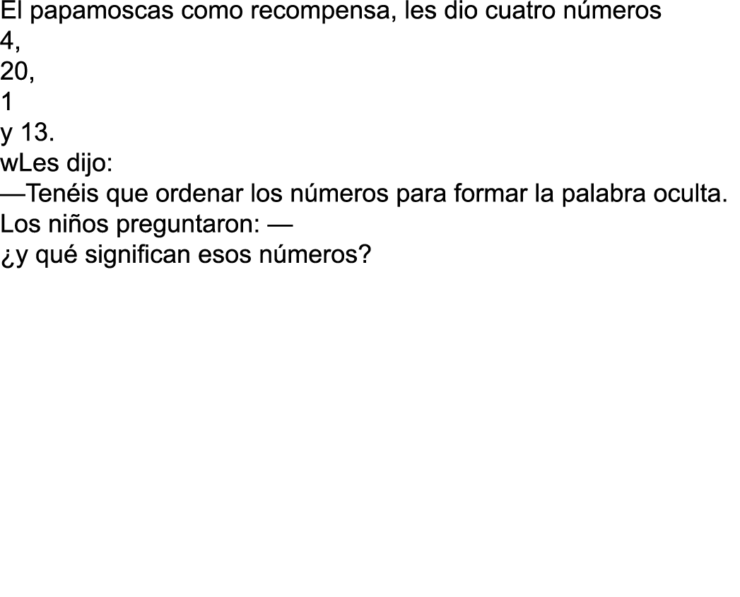 El papamoscas como recompensa, les dio cuatro números 4, 20, 1 y 13  wLes dijo: —Tenéis que ordenar los números para    