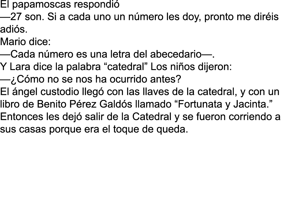 El papamoscas respondió —27 son  Si a cada uno un número les doy, pronto me diréis adiós  Mario dice: —Cada número es   