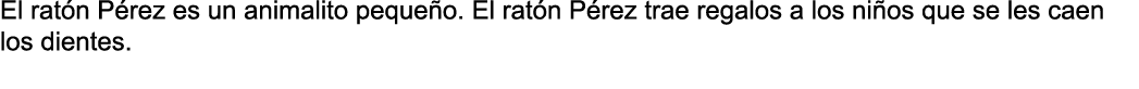 El rat n P rez es un animalito peque o  El rat n P rez trae regalos a los ni os que se les caen los dientes  