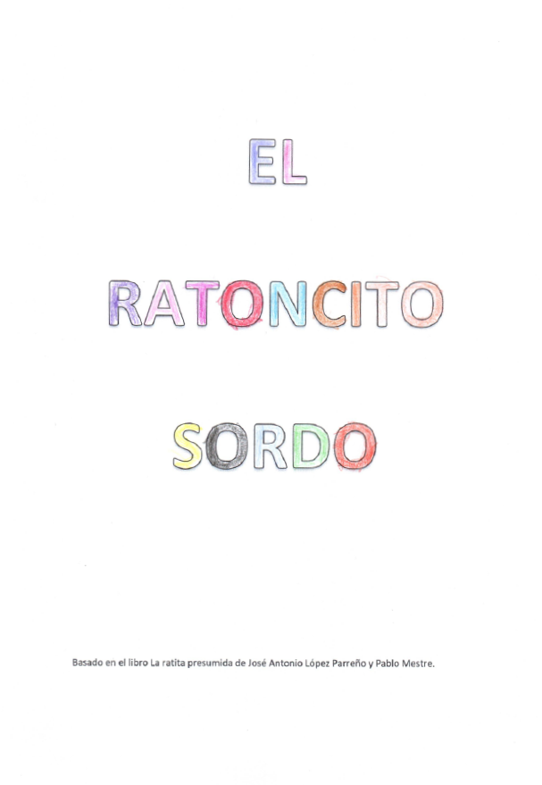 En la portada aparece el título: El Ratoncito sordo  Realizado a mano y en clores 