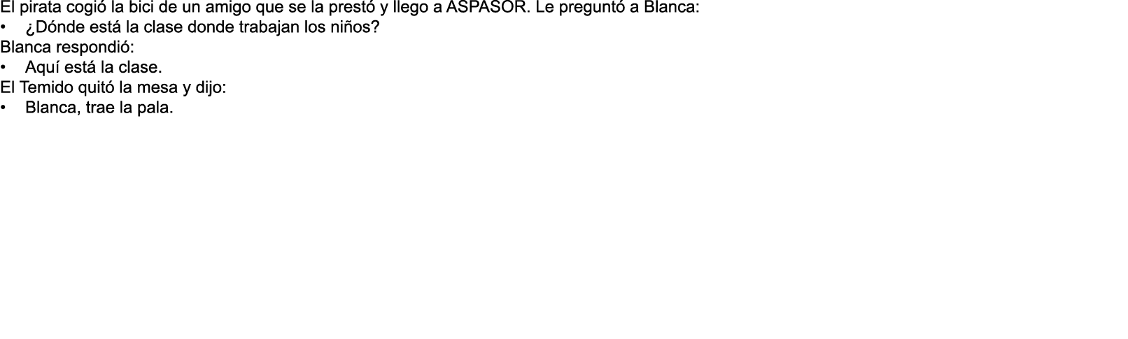 El pirata cogi  la bici de un amigo que se la prest  y llego a ASPASOR  Le pregunt  a Blanca     D nde est  la clase    
