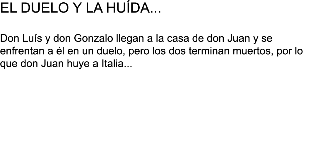 EL DUELO Y LA HU DA    Don Lu s y don Gonzalo llegan a la casa de don Juan y se enfrentan a  l en un duelo, pero los    