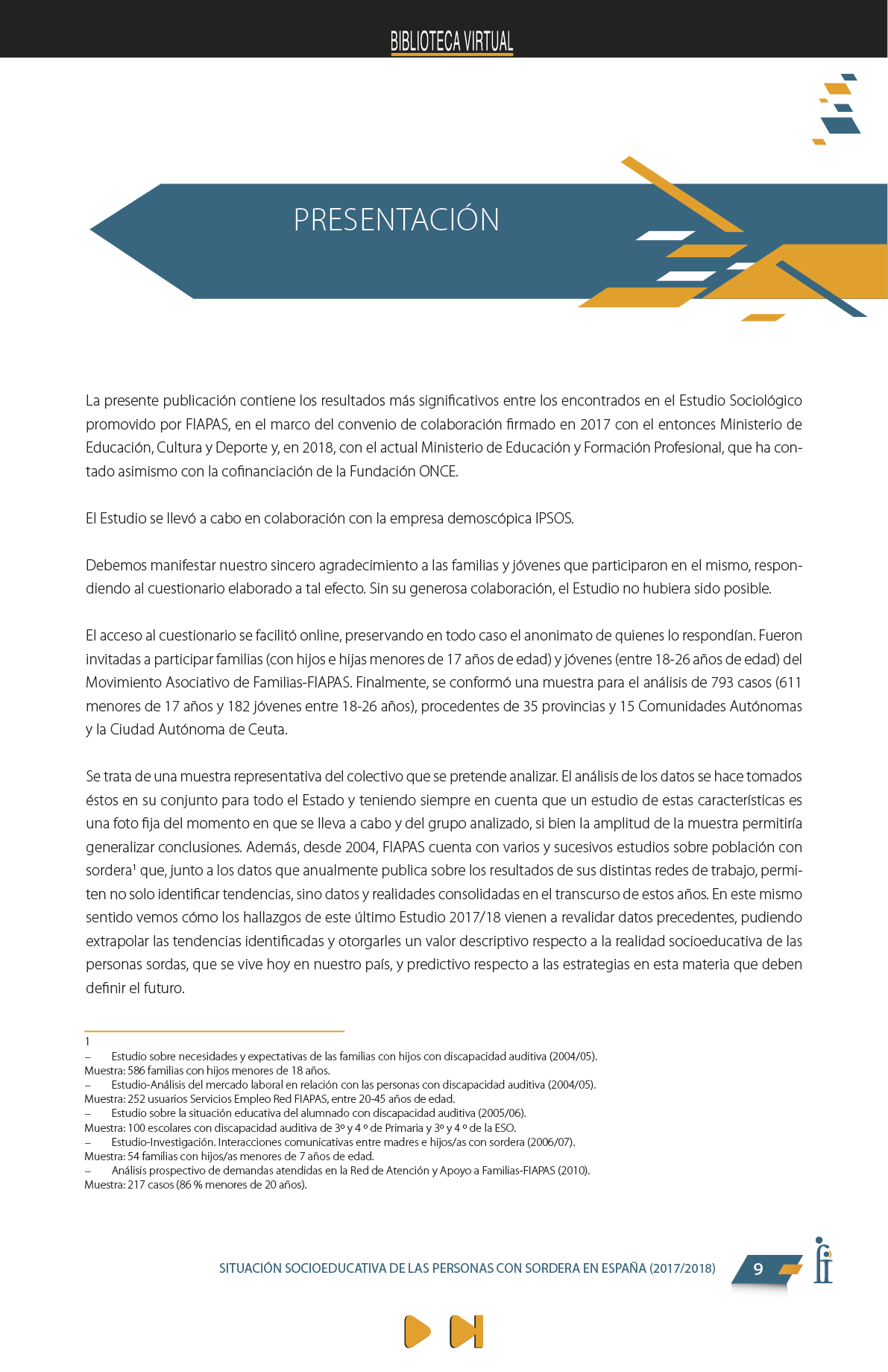 La presente publicación contiene los resultados más significativos entre los encontrados en el Estudio Sociológico promovido por FIAPAS, en el marco del convenio de colaboración firmado en 2017 con el entonces Ministerio de Educación, Cultura y Deporte y, en 2018, con el actual Ministerio de Educación y Formación Profesional, que ha contado asimismo con la cofinanciación de la Fundación ONCE  