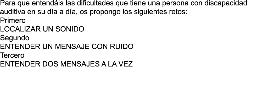 Para que entend is las dificultades que tiene una persona con discapacidad auditiva en su d a a d a, os propongo los    