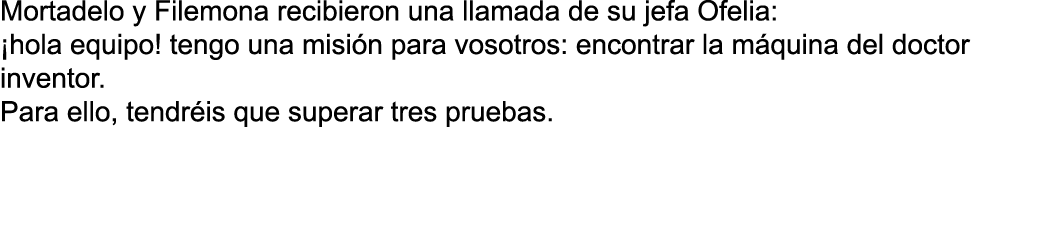 Mortadelo y Filemona recibieron una llamada de su jefa Ofelia:  hola equipo  tengo una misi n para vosotros: encontra   