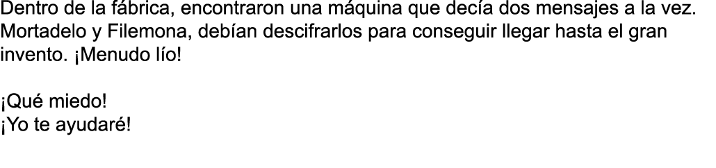 Dentro de la f brica, encontraron una m quina que dec a dos mensajes a la vez  Mortadelo y Filemona, deb an descifrar   