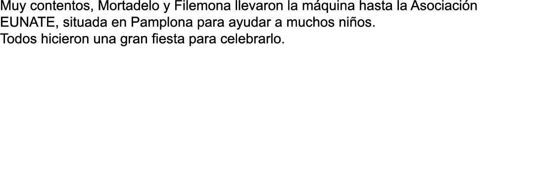 Muy contentos, Mortadelo y Filemona llevaron la m quina hasta la Asociaci n EUNATE, situada en Pamplona para ayudar a   