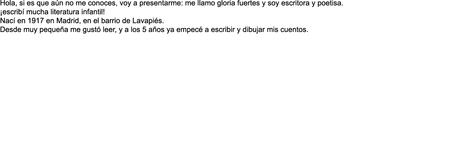 Hola, si es que a n no me conoces, voy a presentarme: me llamo gloria fuertes y soy escritora y poetisa. ¡escrib muc...