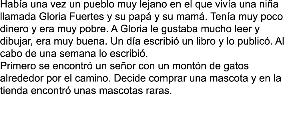 Hab a una vez un pueblo muy lejano en el que viv a una ni a llamada Gloria Fuertes y su pap  y su mam   Ten a muy poc   