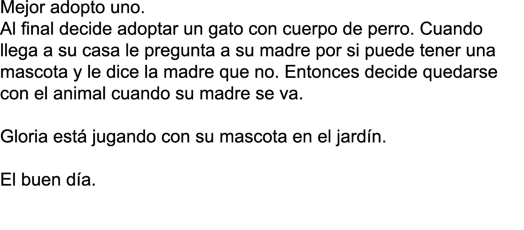 Mejor adopto uno  Al final decide adoptar un gato con cuerpo de perro  Cuando llega a su casa le pregunta a su madre    