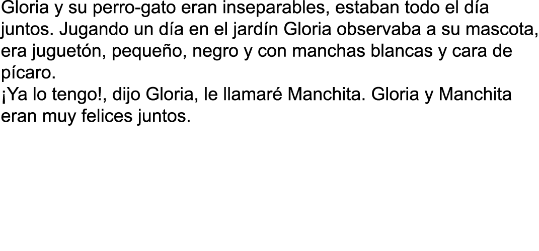 Gloria y su perro-gato eran inseparables, estaban todo el d a juntos  Jugando un d a en el jard n Gloria observaba a    