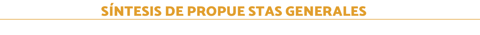 SÍNTESIS DE PROPUE STAS GENERALES