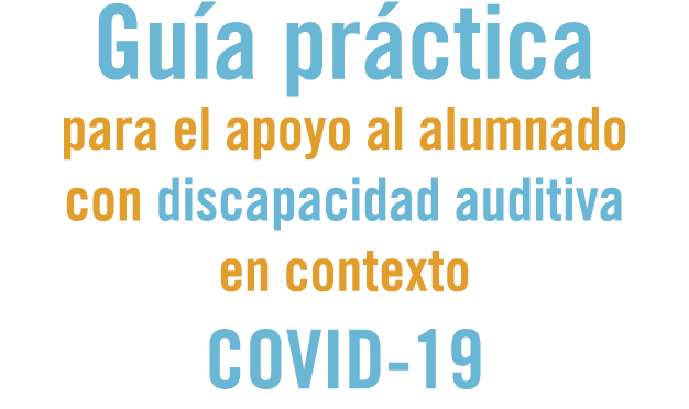 Guía práctica para el apoyo al alumnado con discapacidad auditiva en contexto COVID-19
