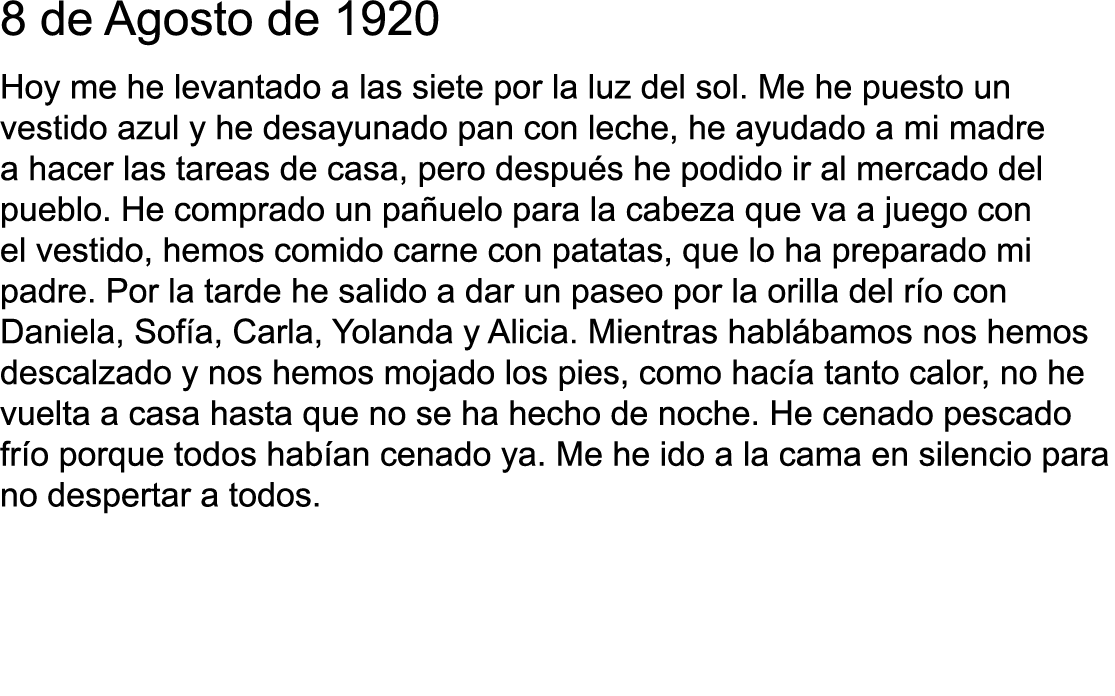 8 de Agosto de 1920 Hoy me he levantado a las siete por la luz del sol  Me he puesto un vestido azul y he desayunado    