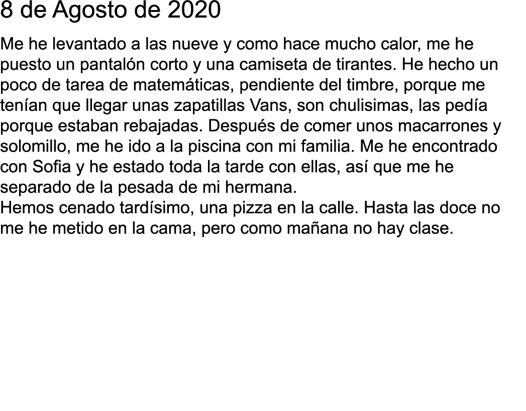 8 de Agosto de 2020 Me he levantado a las nueve y como hace mucho calor, me he puesto un pantal n corto y una camiset   