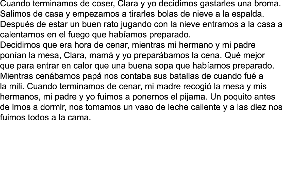 Cuando terminamos de coser, Clara y yo decidimos gastarles una broma  Salimos de casa y empezamos a tirarles bolas de   