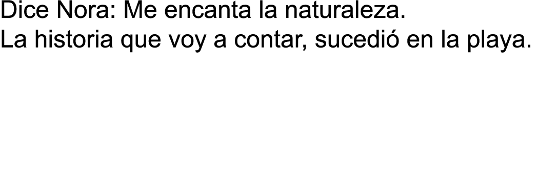 Dice Nora: Me encanta la naturaleza  La historia que voy a contar, sucedi  en la playa  