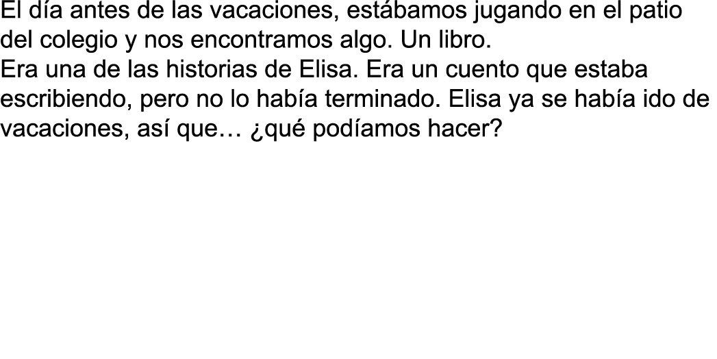 El d a antes de las vacaciones, est bamos jugando en el patio del colegio y nos encontramos algo  Un libro  Era una d   