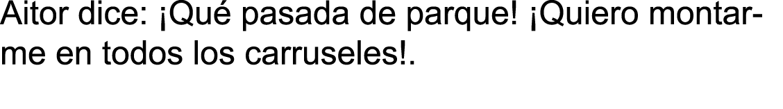 Aitor dice:  Qu  pasada de parque   Quiero montarme en todos los carruseles   