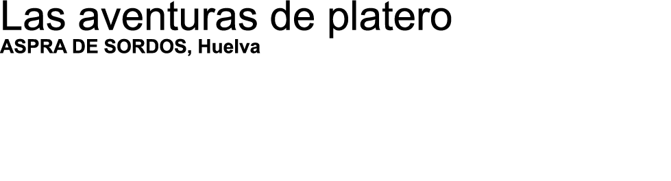 Las aventuras de platero ASPRA DE SORDOS, Huelva 