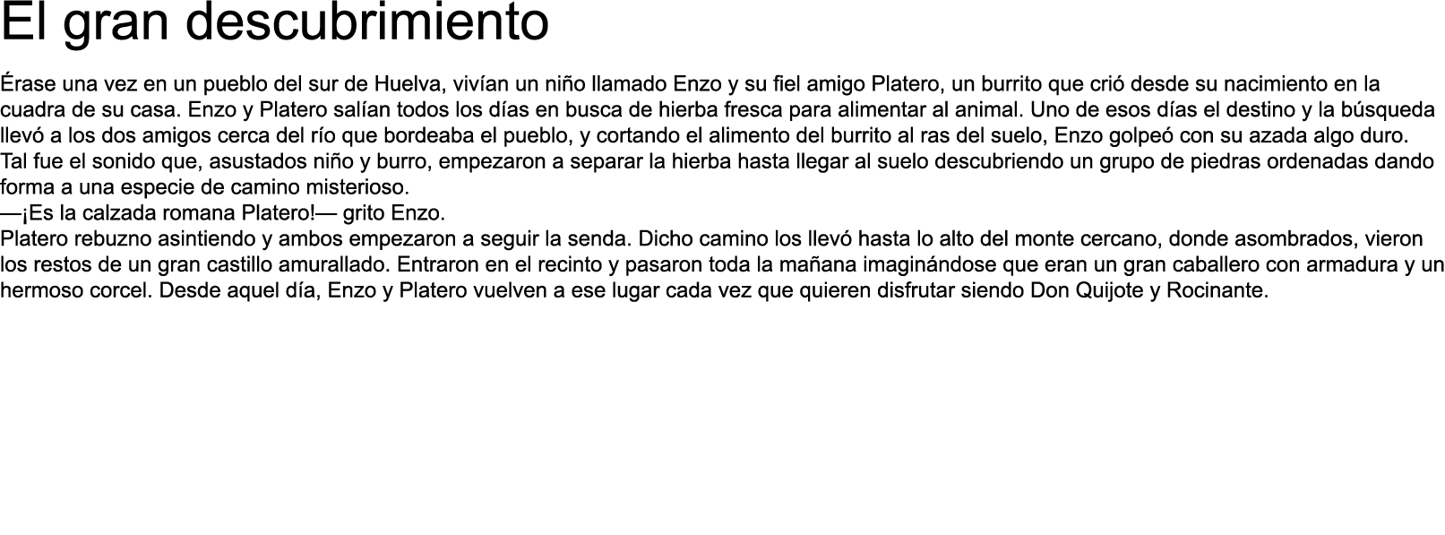El gran descubrimiento Érase una vez en un pueblo del sur de Huelva, vivían un niño llamado Enzo y su fiel amigo Plat   