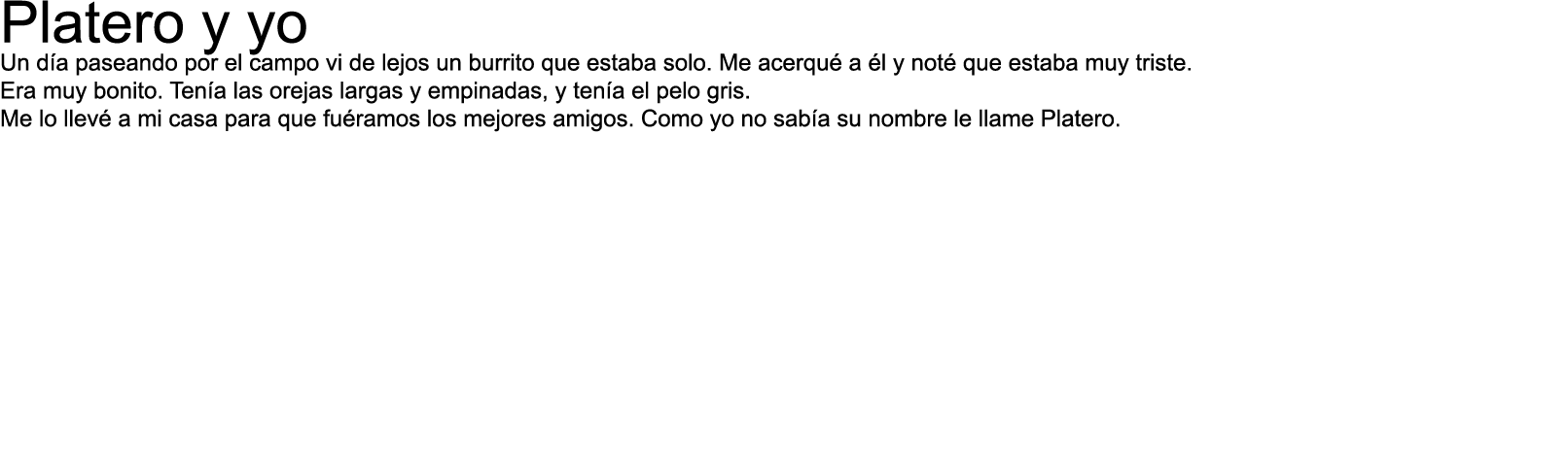Platero y yo Un día paseando por el campo vi de lejos un burrito que estaba solo  Me acerqué a él y noté que estaba m   