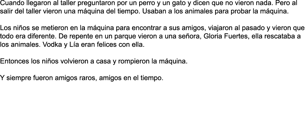 Cuando llegaron al taller preguntaron por un perro y un gato y dicen que no vieron nada  Pero al salir del taller vie   