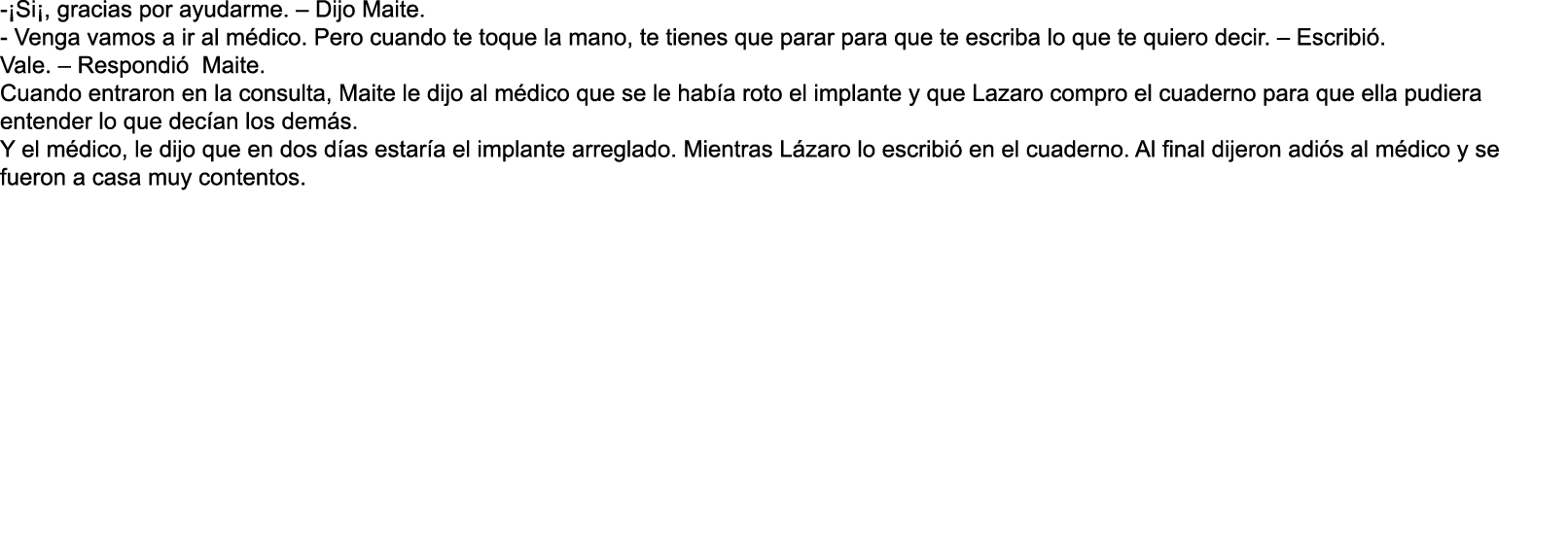 - Si   gracias por ayudarme    Dijo Maite  - Venga vamos a ir al m dico  Pero cuando te toque la mano  te tienes que    