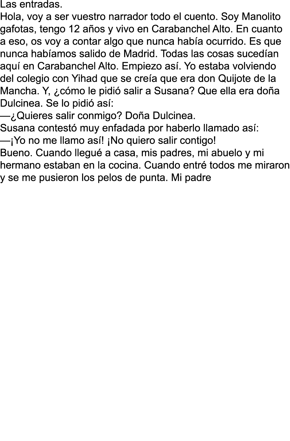 Las entradas  Hola, voy a ser vuestro narrador todo el cuento  Soy Manolito gafotas, tengo 12 años y vivo en Carabanc   