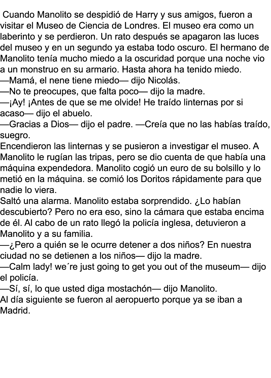   Cuando Manolito se despidió de Harry y sus amigos, fueron a visitar el Museo de Ciencia de Londres  El museo era co   