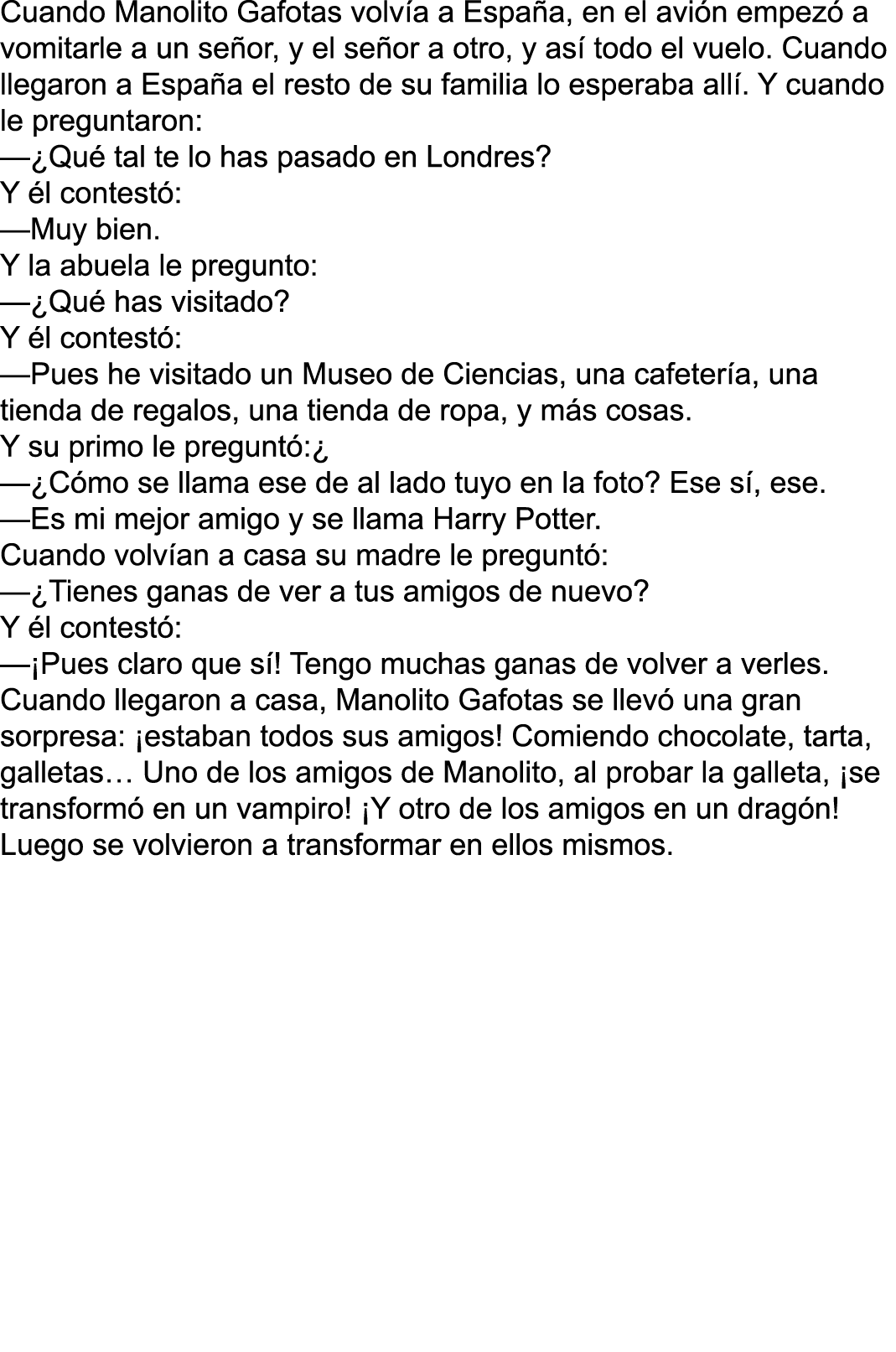 Cuando Manolito Gafotas volvía a España, en el avión empezó a vomitarle a un señor, y el señor a otro, y así todo el    