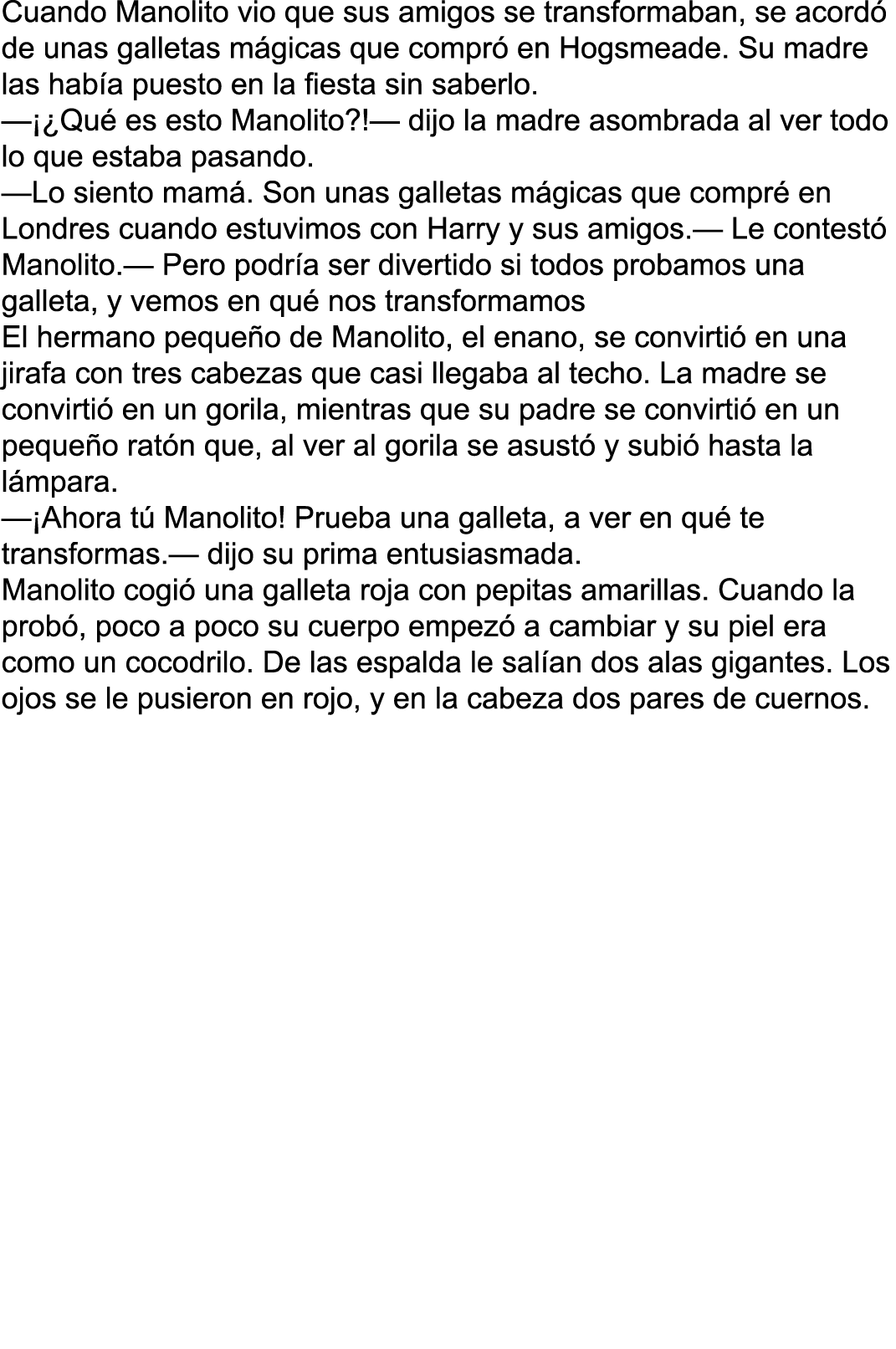 Cuando Manolito vio que sus amigos se transformaban, se acordó de unas galletas mágicas que compró en Hogsmeade  Su m   