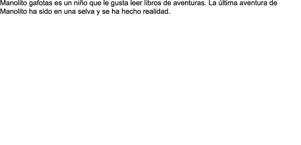 Manolito gafotas es un niño que le gusta leer libros de aventuras  La última aventura de Manolito ha sido en una selv   
