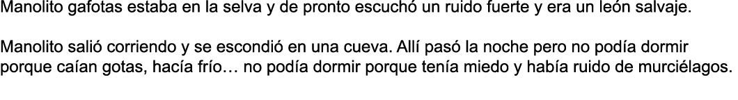 Manolito gafotas estaba en la selva y de pronto escuchó un ruido fuerte y era un león salvaje   Manolito salió corrie   