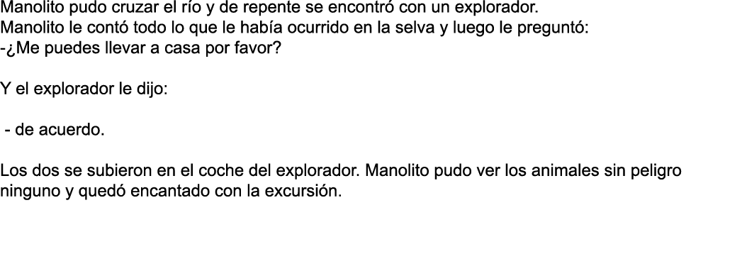 Manolito pudo cruzar el río y de repente se encontró con un explorador  Manolito le contó todo lo que le había ocurri   