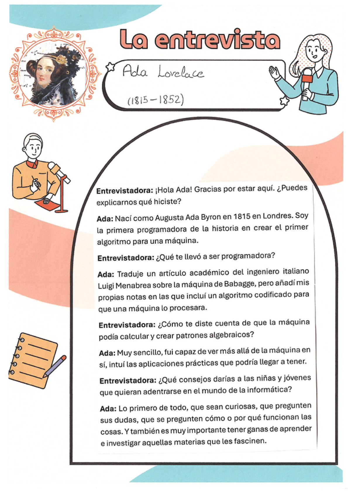 La p gina muestra una entrevista ilustrada. En la parte superior aparece un dibujo de Ada Lovelace decorado como una mujer del siglo 19 con un peinado elaborado y ropa de poca. A la derecha hay un t tulo que dice “La entrevista” y debajo el nombre “Ada Lovelace y la fecha (1815–1852)”. En los m rgenes se ven dibujos simples de una persona escribiendo en un cuaderno, un micr fono sobre un soporte y una reportera sosteniendo un micr fono. El resto de la p gina contiene un texto de entrevista entre una entrevistadora y Ada, presentado dentro de un marco semicircular.