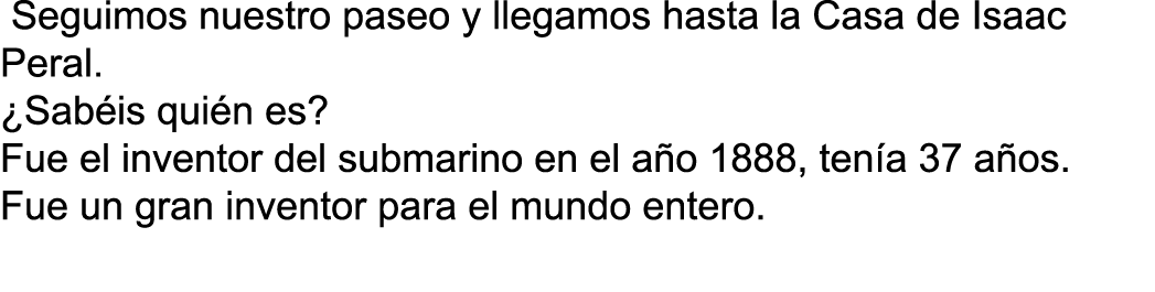  Seguimos nuestro paseo y llegamos hasta la Casa de Isaac Peral. ¿Sab is qui n es? Fue el inventor del submarino en e...